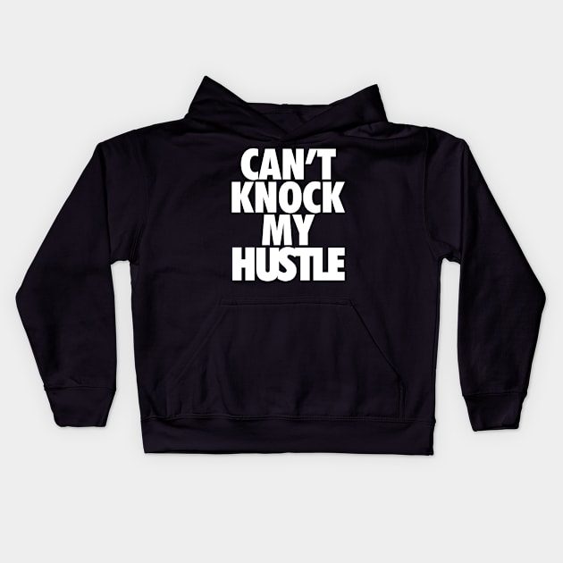 Can't Knock My Hustle Wht Kids Hoodie by Tee4daily